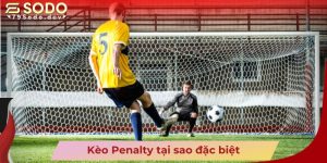 Kèo Penalty tại sao đặc biệt