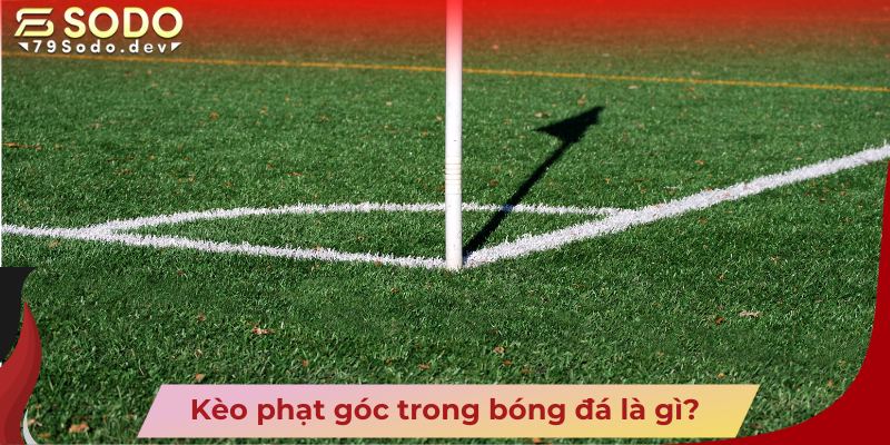 Kèo phạt góc trong bóng đá là gì?