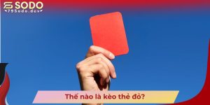 Thế nào là kèo thẻ đỏ?