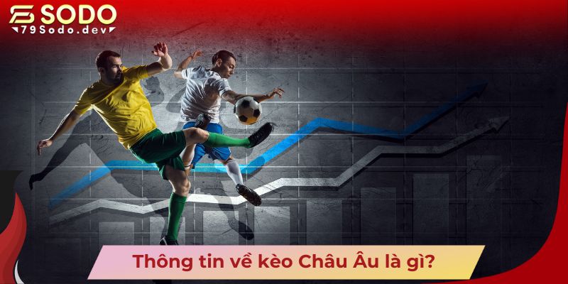 Thông tin về kèo Châu Âu là gì?