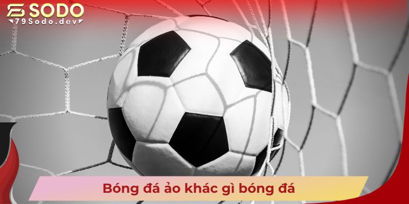 Bóng đá ảo khác gì bóng đá