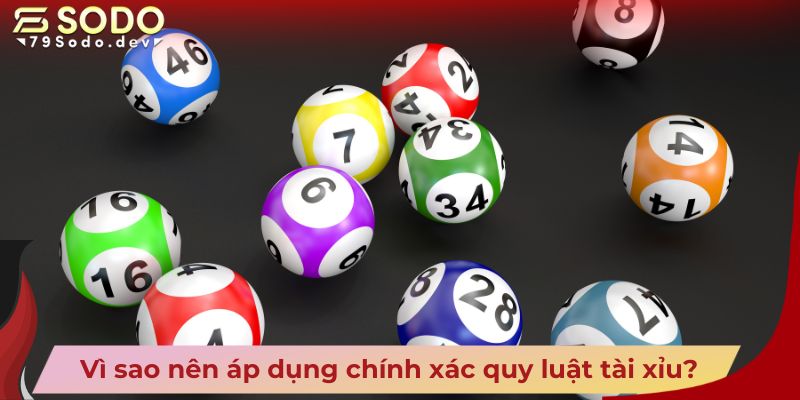 Vì sao nên áp dụng chính xác quy luật tài xỉu?