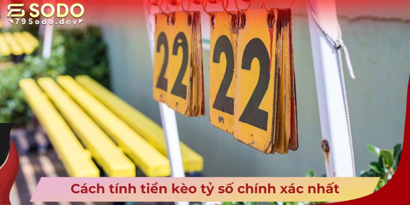 Cách tính tiền kèo tỷ số chính xác nhất