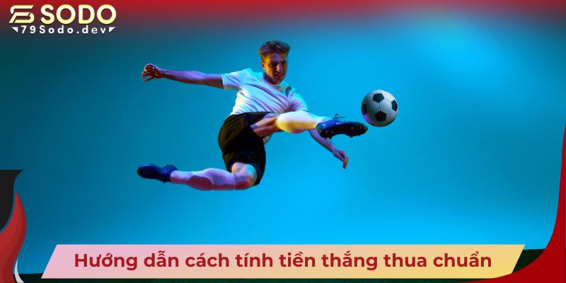 Hướng dẫn cách tính tiền thắng thua chuẩn