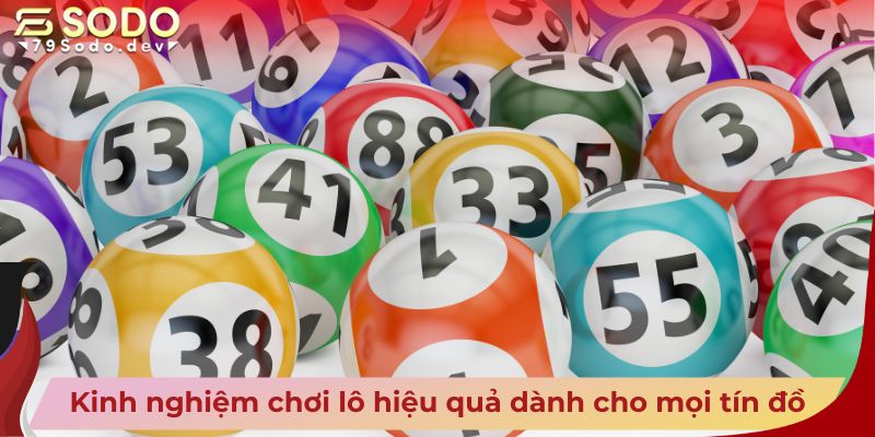 Kinh nghiệm chơi lô hiệu quả dành cho mọi tín đồ