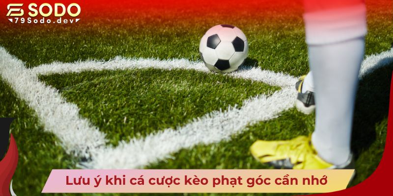 Lưu ý khi cá cược kèo phạt góc cần nhớ