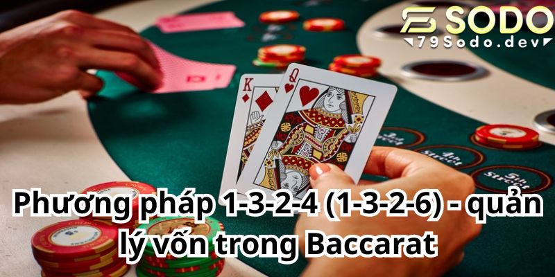 Phương pháp 1-3-2-4 (1-3-2-6) - quản lý vốn trong Baccarat