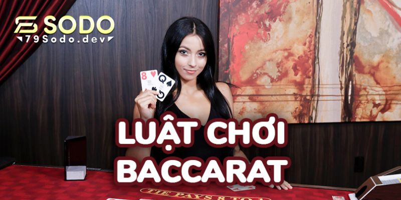 Chiến thuật nắm rõ luật chơi bài Baccarat