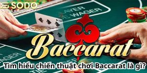 Tìm hiểu chiến thuật chơi Baccarat là gì?