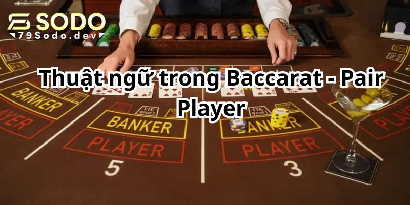 Thuật ngữ trong Baccarat - Pair Player